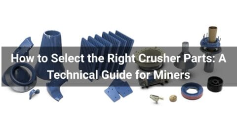 How to Select the Right Crusher Parts: A Technical Guide for Miners