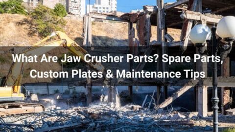 What Are Jaw Crusher Parts? Spare Parts, Custom Plates & Maintenance Tips