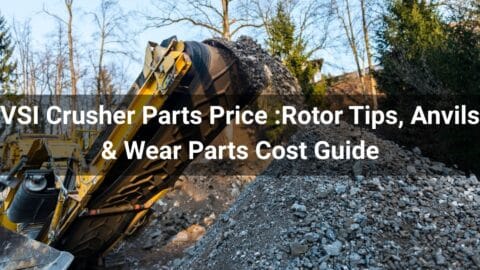 VSI Crusher Parts Price 2026:Rotor Tips, Anvils & Wear Parts Cost Guide