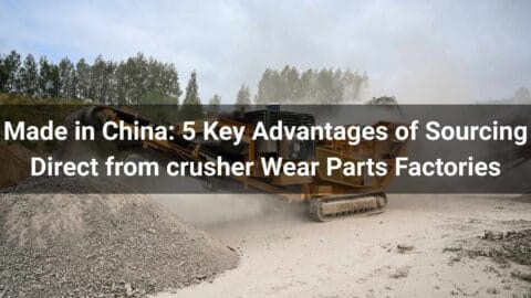 Made in China: 5 Key Advantages of Sourcing Direct from crusher Wear Parts Factories
