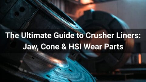 The Ultimate Guide to Crusher Liners Jaw, Cone & HSI Wear Parts
